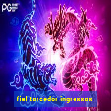 fiel torcedor ingressos